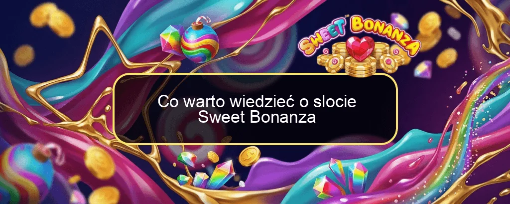 Co warto wiedzieć o slocie Sweet Bonanza Co warto wiedzieć o slocie Sweet Bonanza